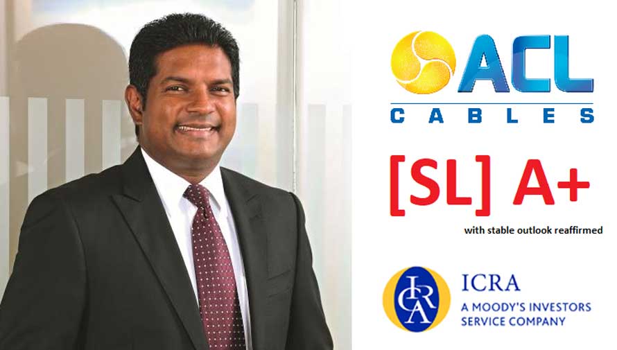 ACL Cables showcases strong financial position and brand equity achieving SL A ICRA Lanka credit rating for fourth consecutive year