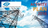 Public Utilities Commission of Sri Lanka presents Activity Plan 2016 for technical, economic and safety performance outcomes of the electricity sector